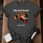 This Isn’t Heroic T-Shirt
