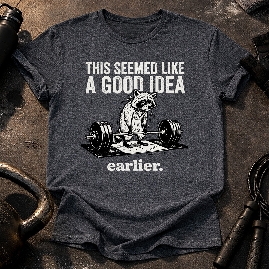 Seemed Like A Good Idea T-Shirt