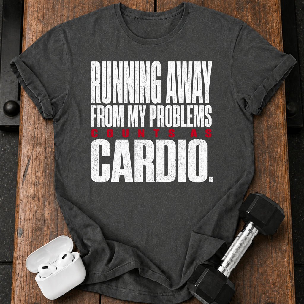 Problems Count As Cardio T-Shirt