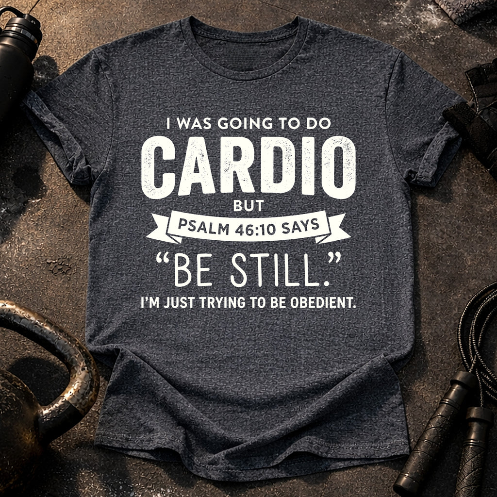 Be Still Cardio T-Shirt