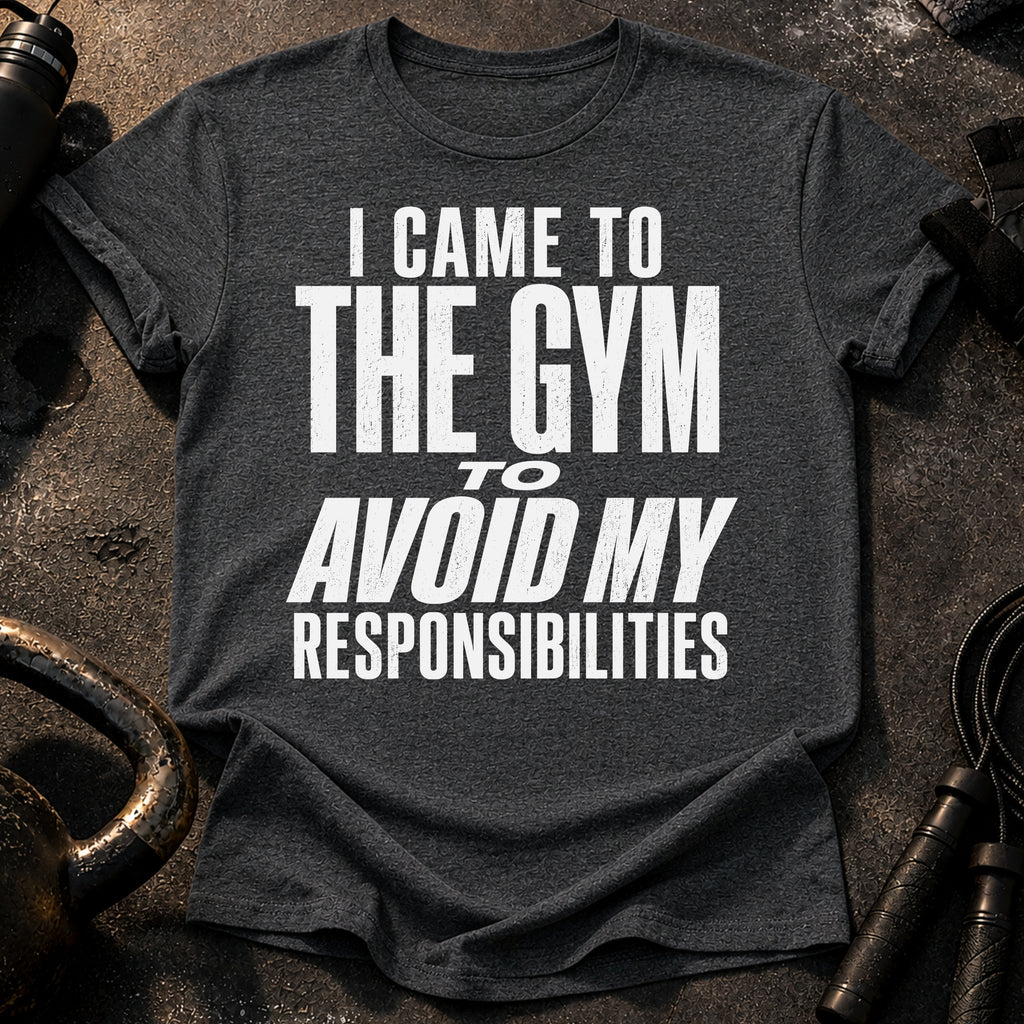 Avoided Responsibilities At Gym T-Shirt