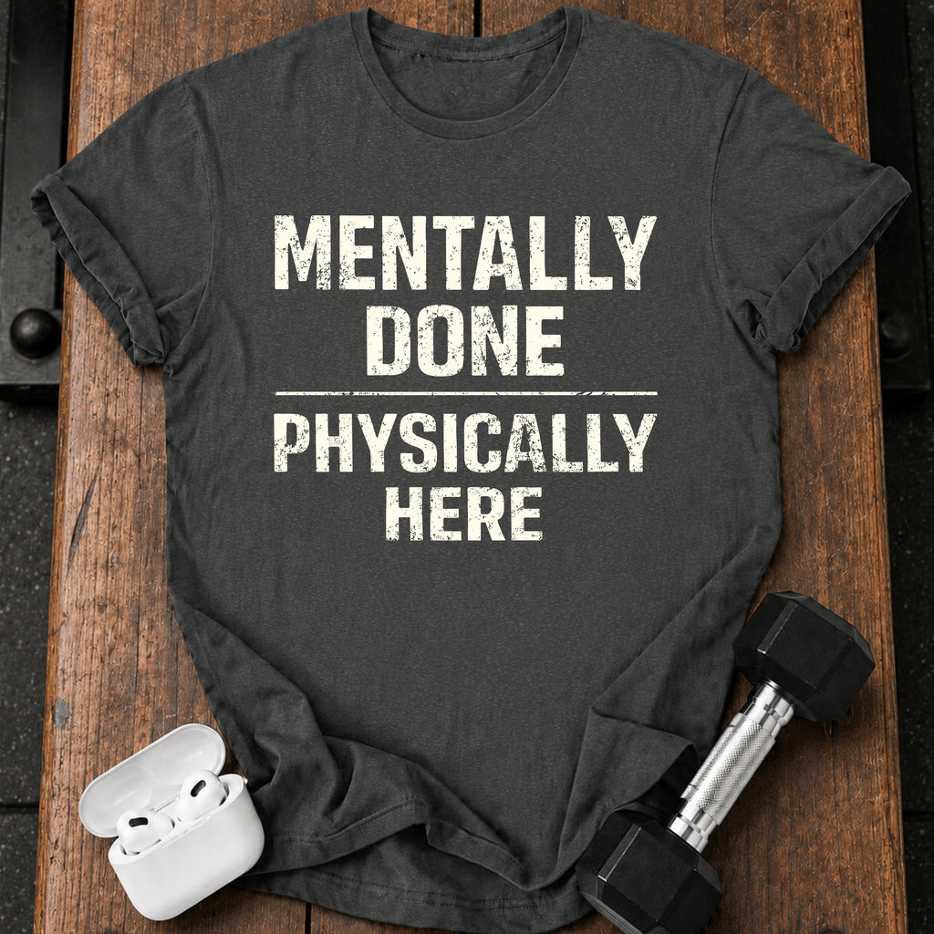 Mentally Done T-Shirt