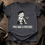 This Was A Mistake T-Shirt
