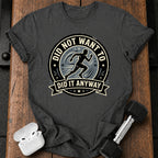 Men's Did Not Want To T-Shirt