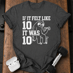 Felt Like Ten T-Shirt