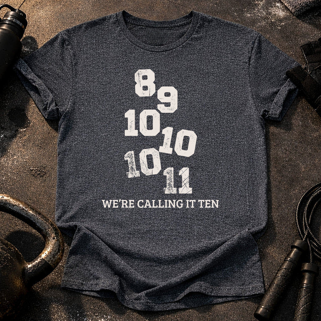 We’re Calling It Ten Gym Shirt