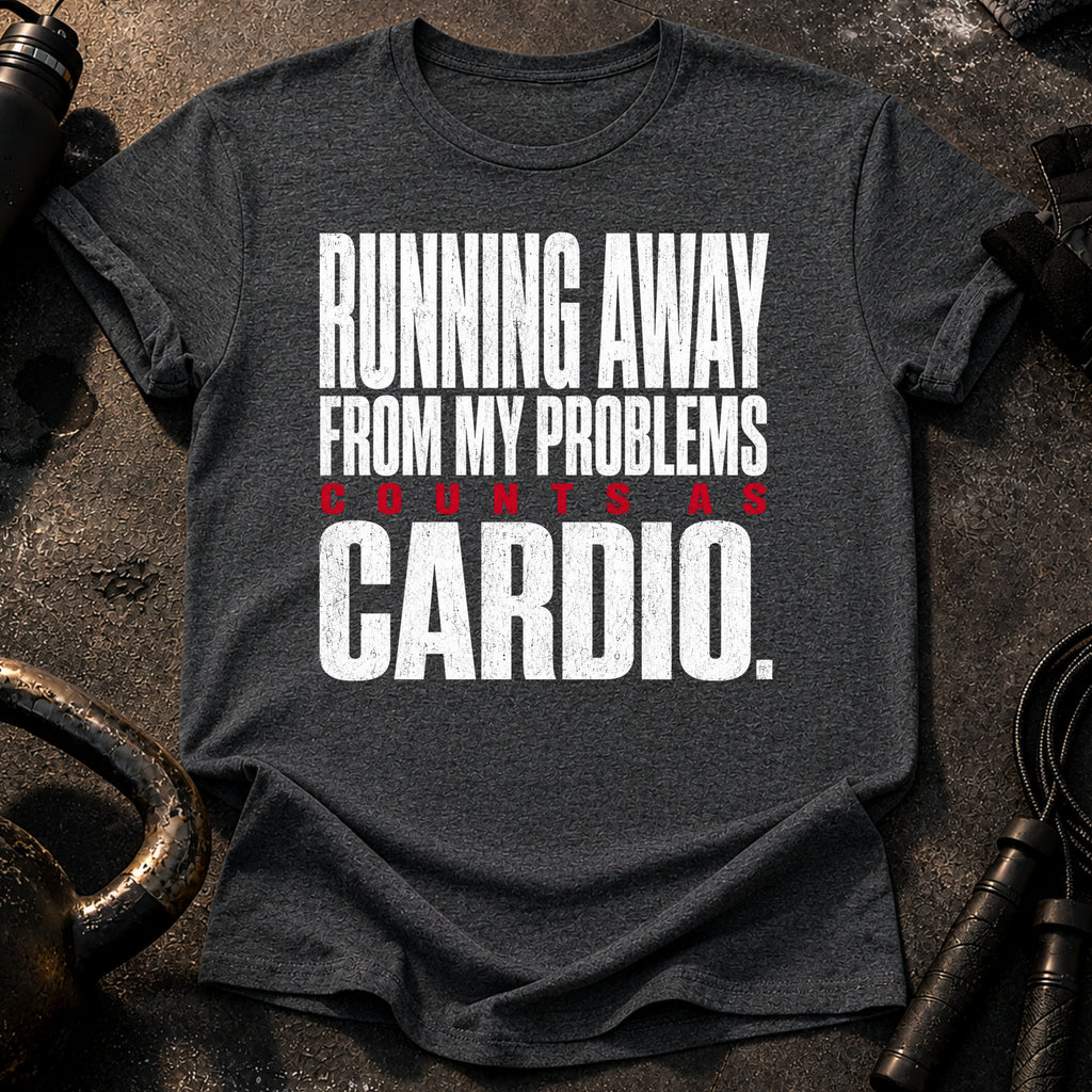 Problems Count As Cardio T-Shirt
