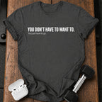 Didn't Have To T-Shirt