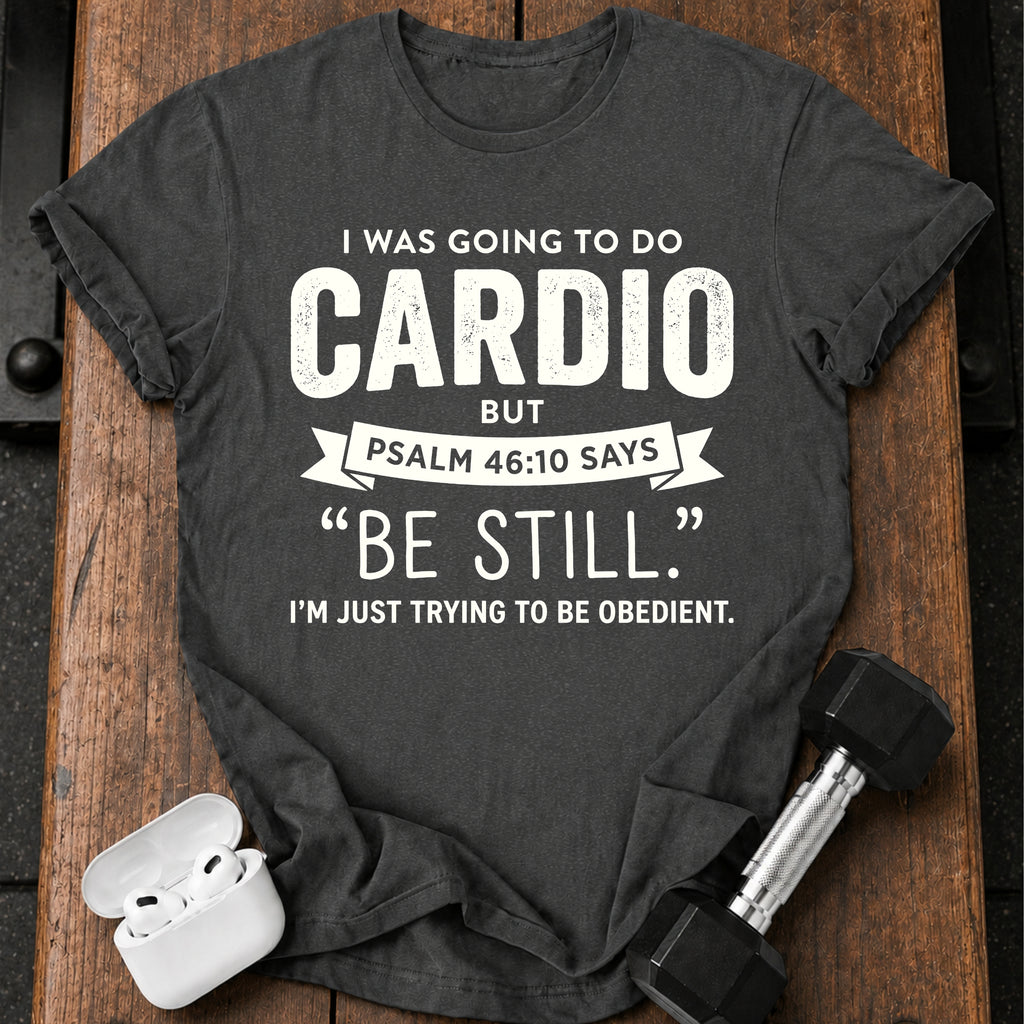 Be Still Cardio T-Shirt