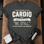 Be Still Cardio T-Shirt
