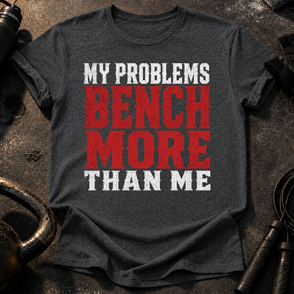 Problems Bench More T-Shirt
