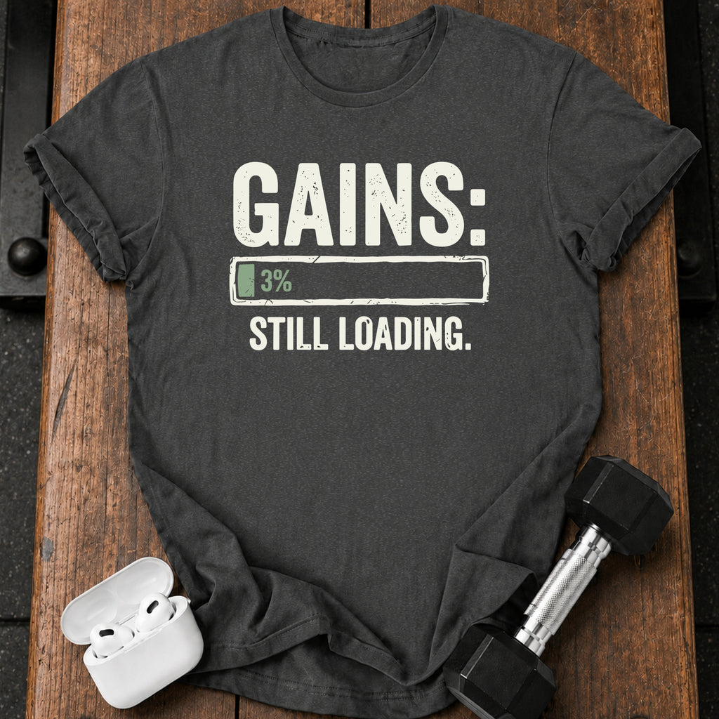 Still Loading Gains T-Shirt