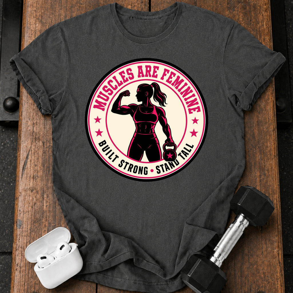 Muscles Are Feminine T-Shirt