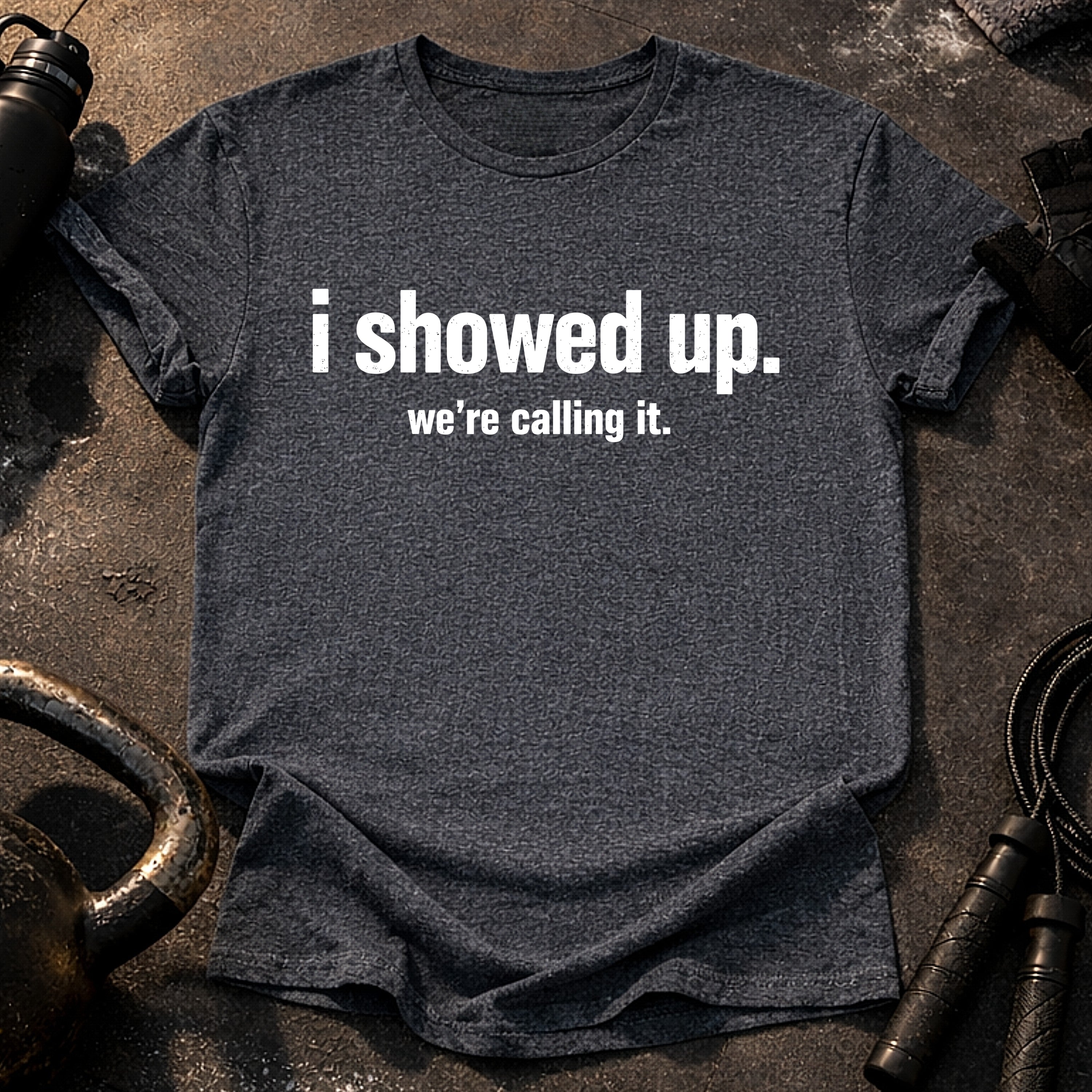 I Showed Up T-Shirt