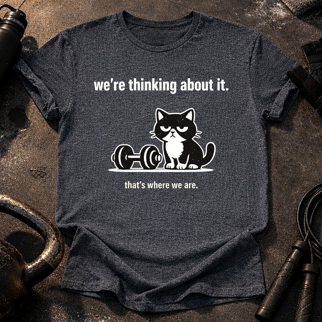 We’re Thinking About It T-Shirt