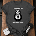 I Showed Up Sloth T-Shirt