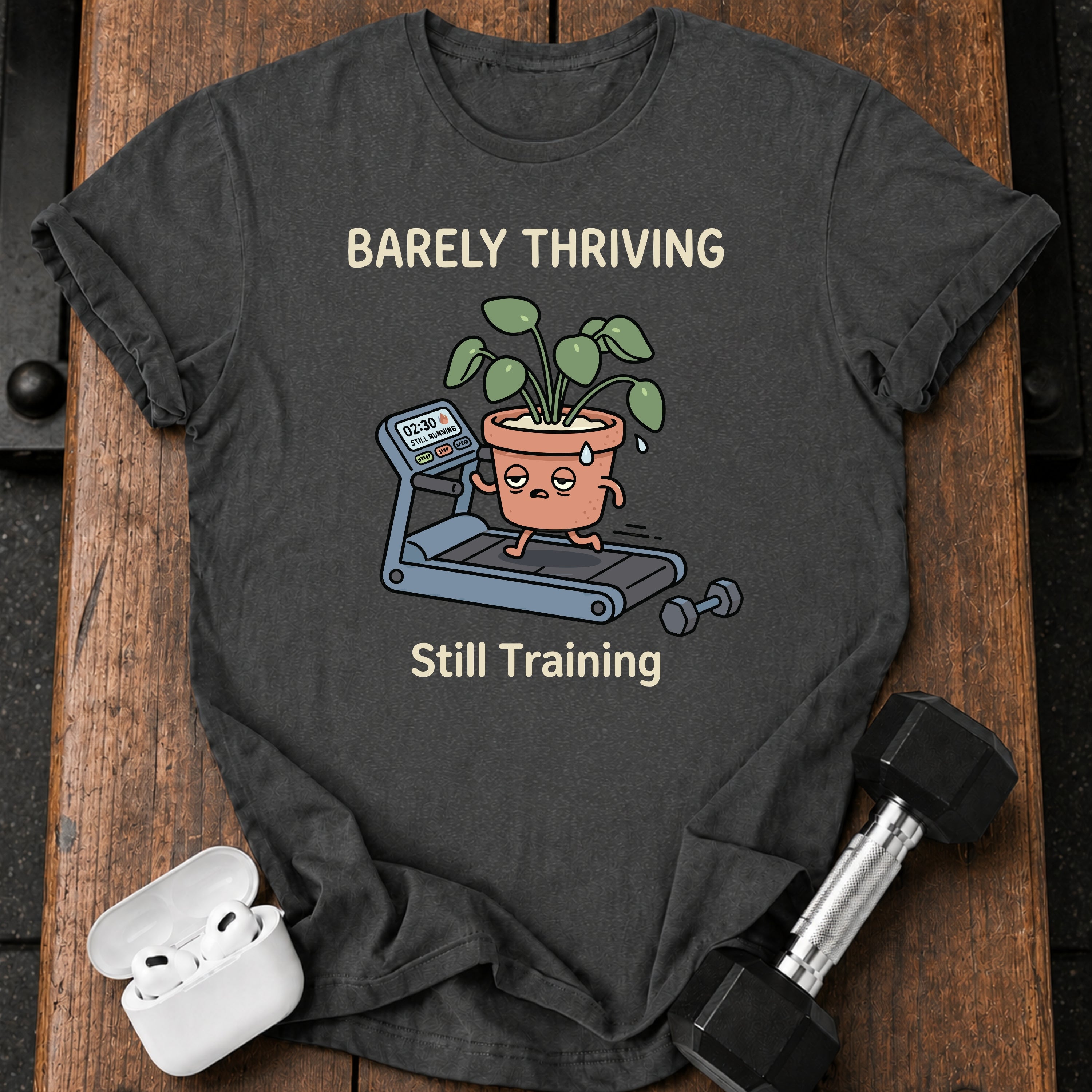Barely Thriving Still Training T-Shirt