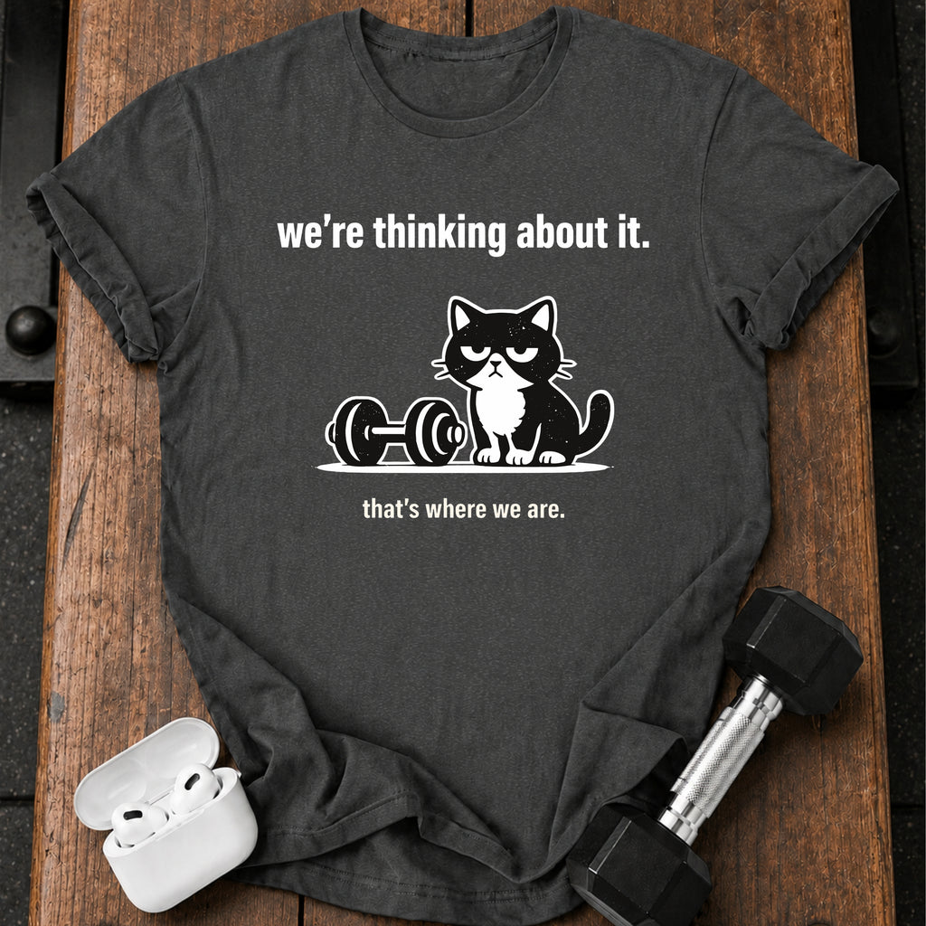 We’re Thinking About It T-Shirt