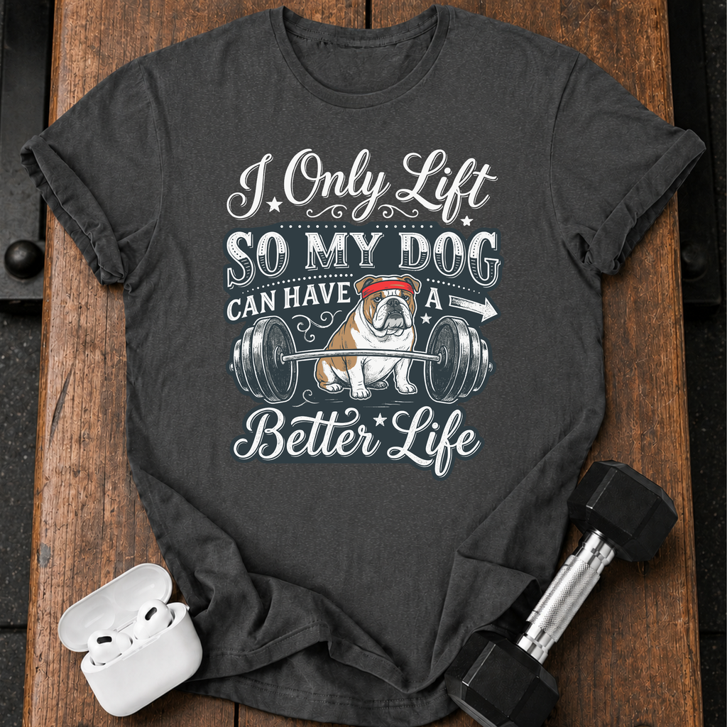 I Lift For My Dog T-Shirt