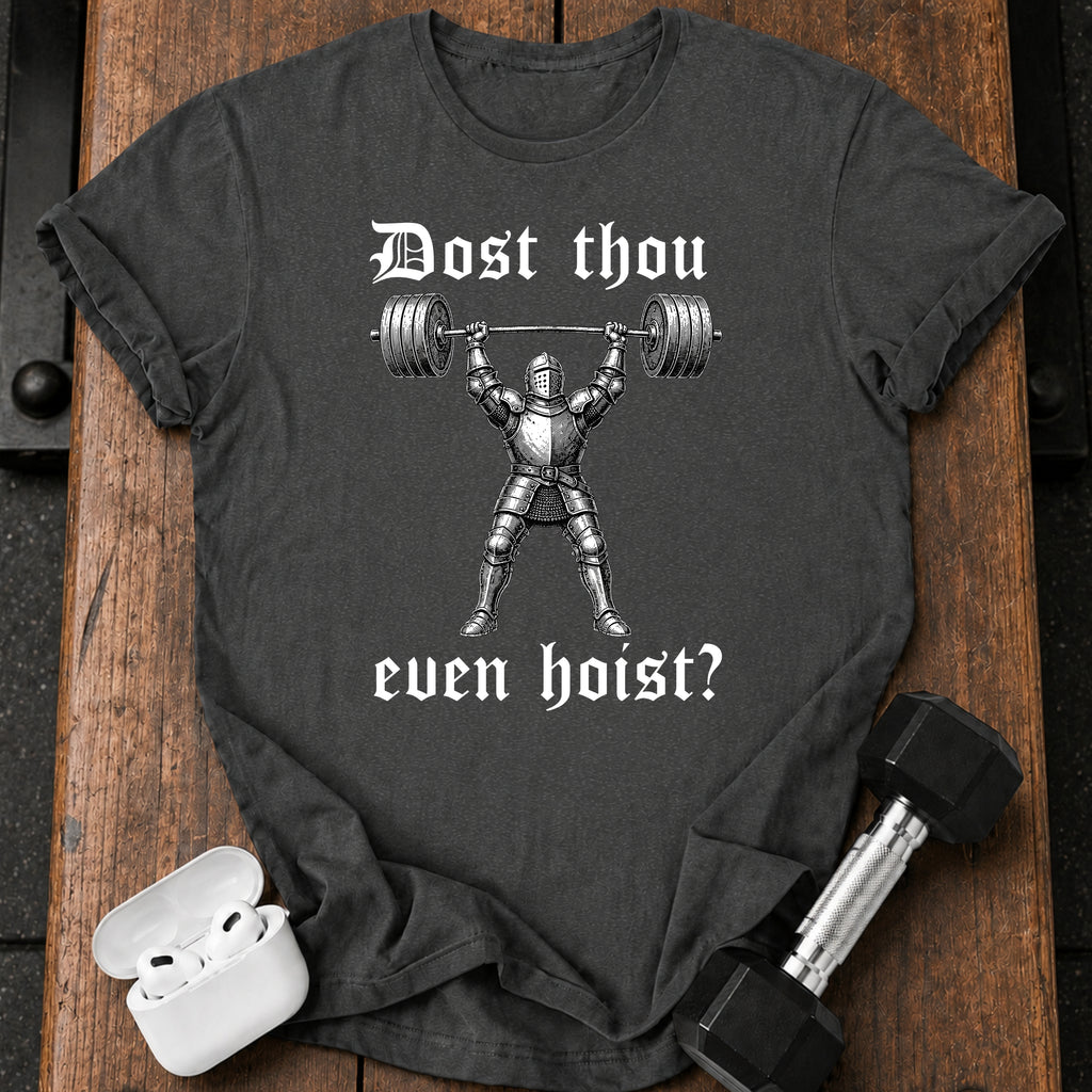 Dost Thou Even Hoist T-Shirt