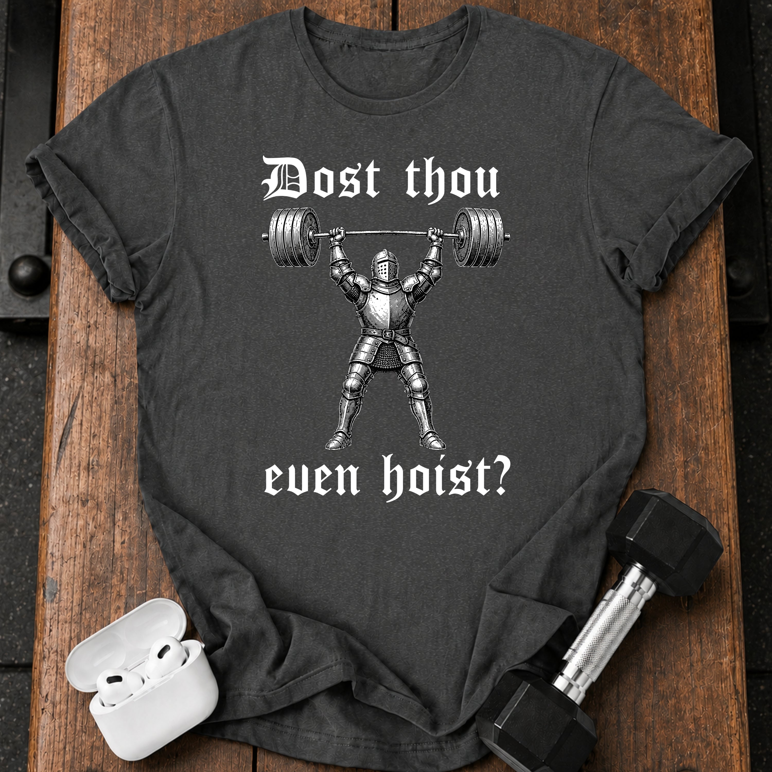 Dost Thou Even Hoist T-Shirt