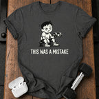 This Was A Mistake T-Shirt