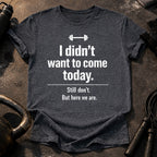 Didn’t Want To Come T-Shirt