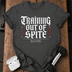 Training Out Of Spite T-Shirt