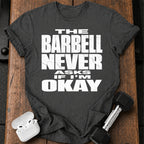 Barbell Never Asks T-Shirt