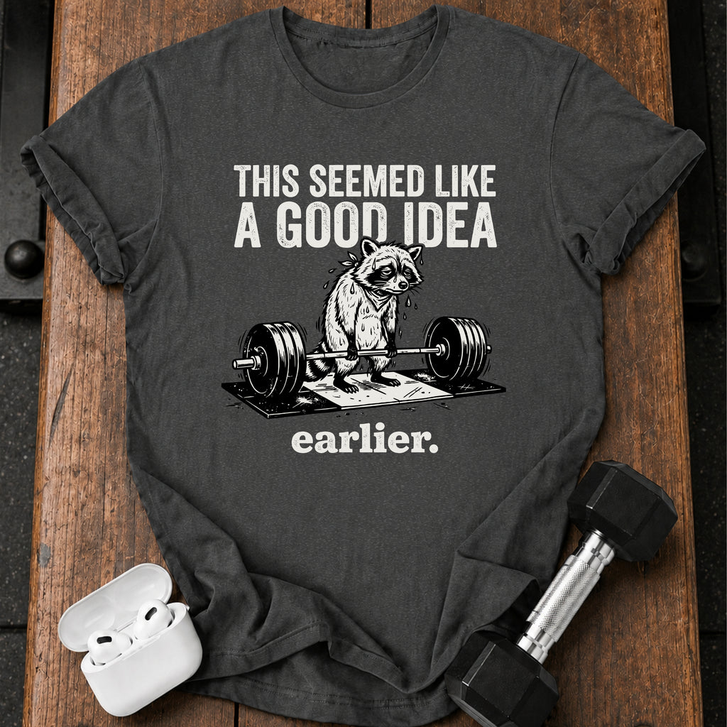 Seemed Like A Good Idea T-Shirt
