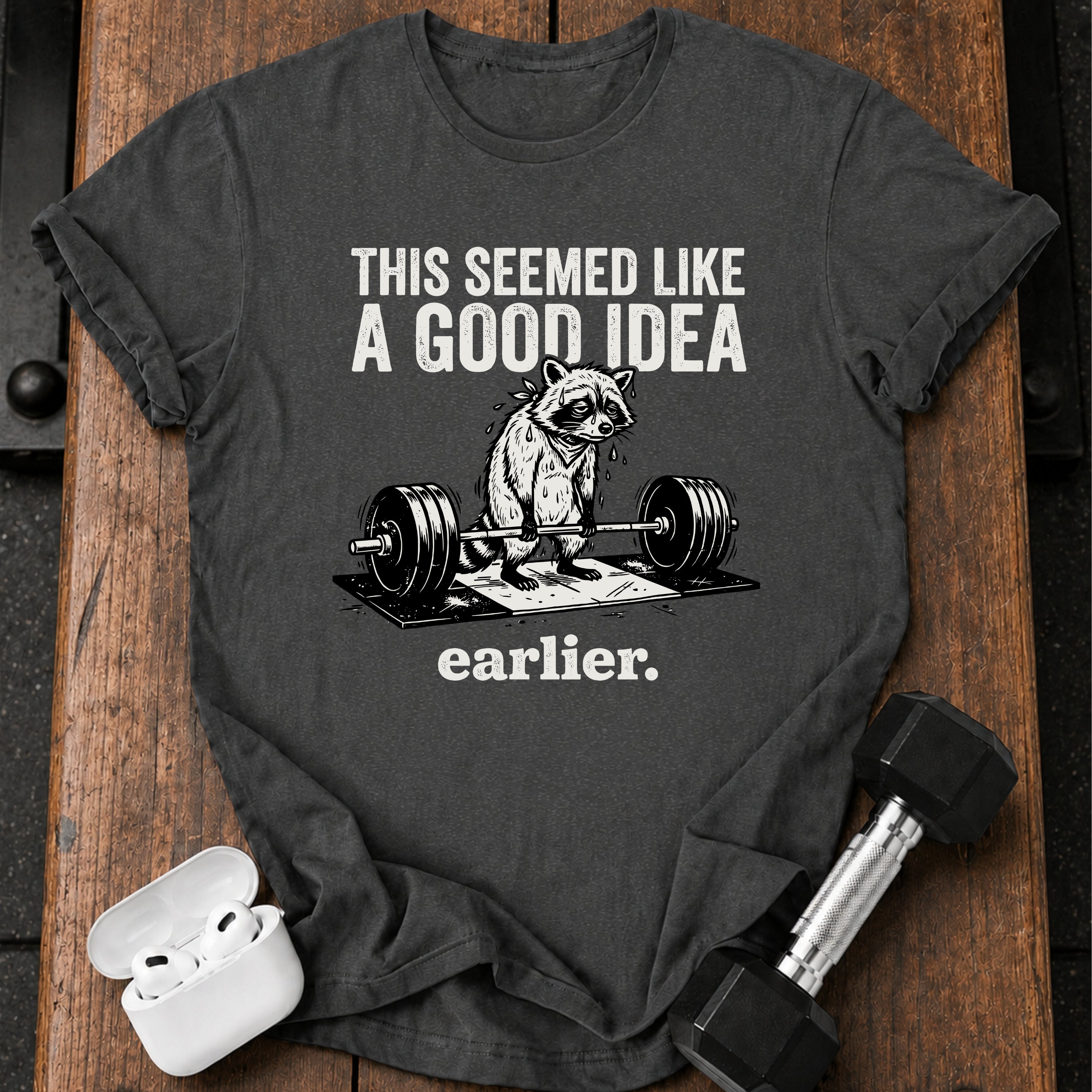 Seemed Like A Good Idea T-Shirt