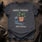 Barely Thriving Still Training T-Shirt