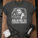 Driving To Cardio Counts T-Shirt