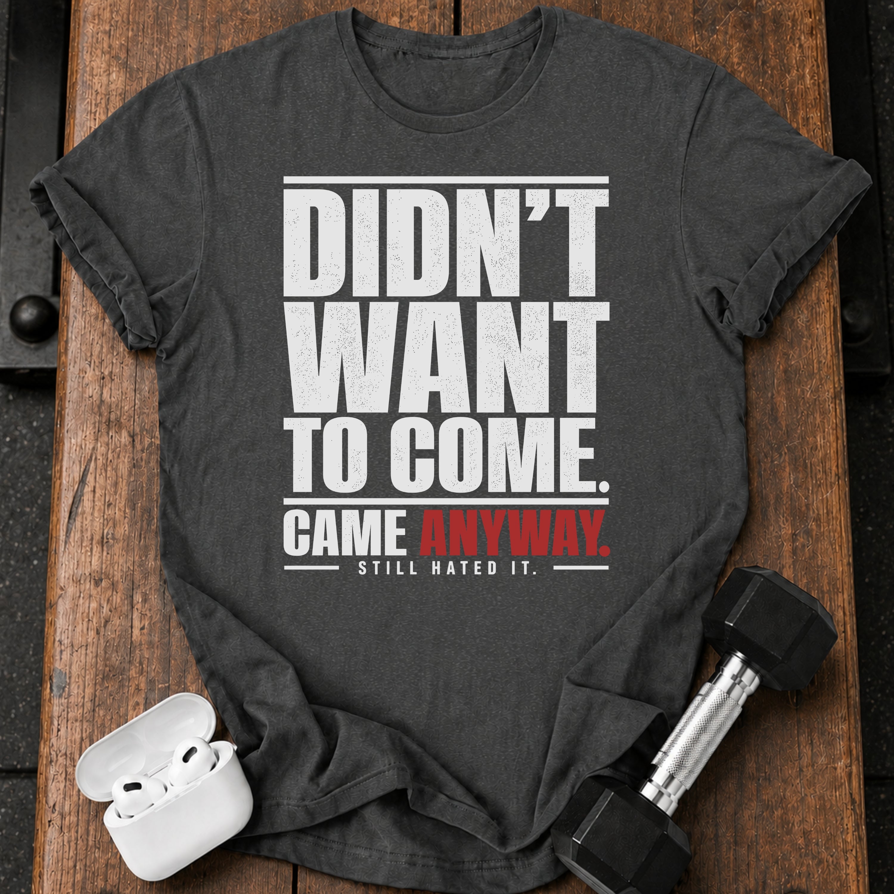 Didn't Want To Come T-Shirt