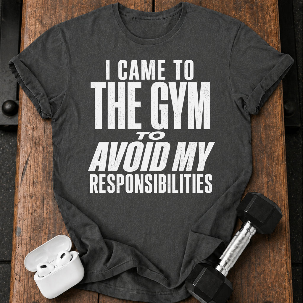 Avoided Responsibilities At Gym T-Shirt