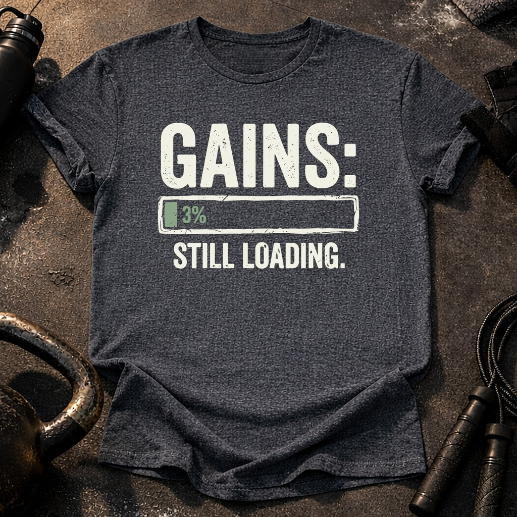 Still Loading Gains T-Shirt
