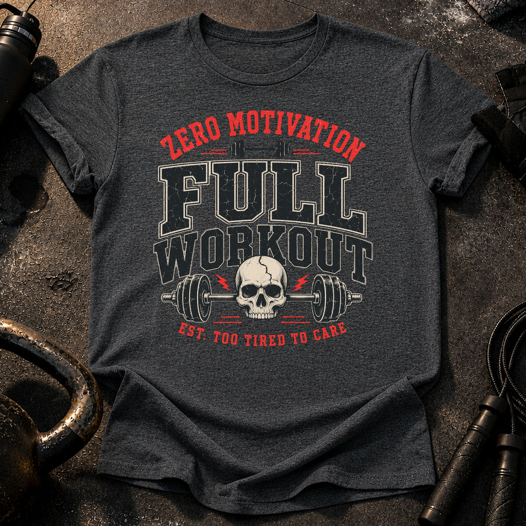 Zero Motivation Full Workout T-Shirt