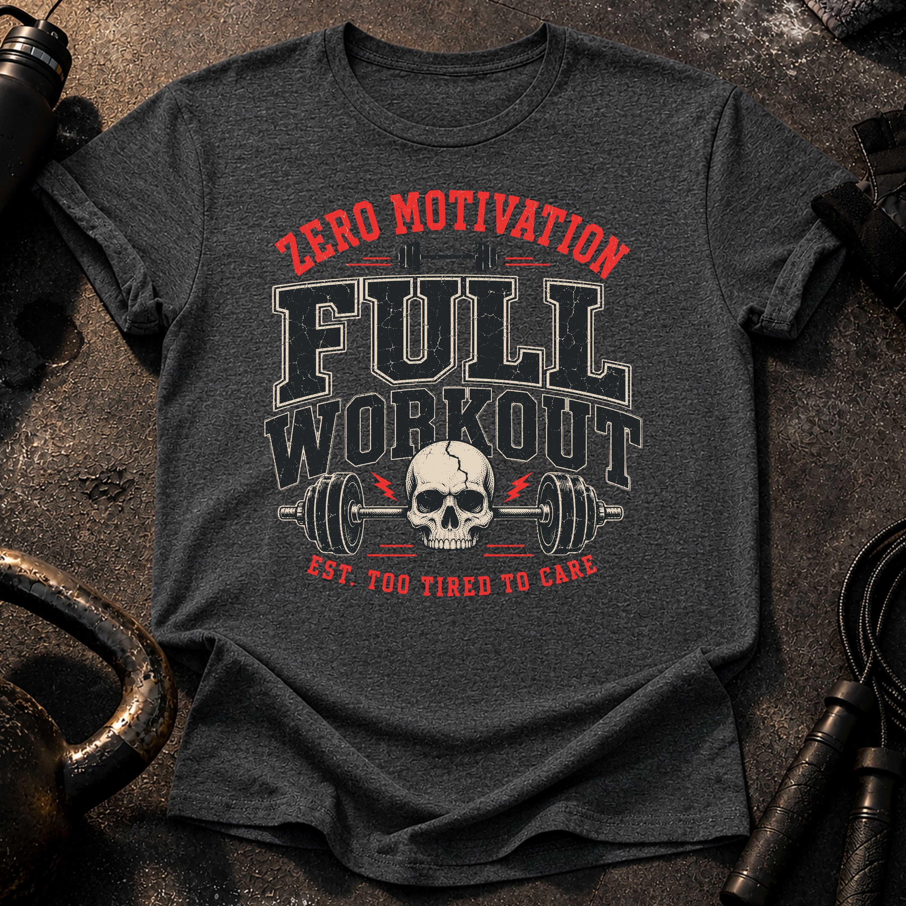 Zero Motivation Full Workout T-Shirt