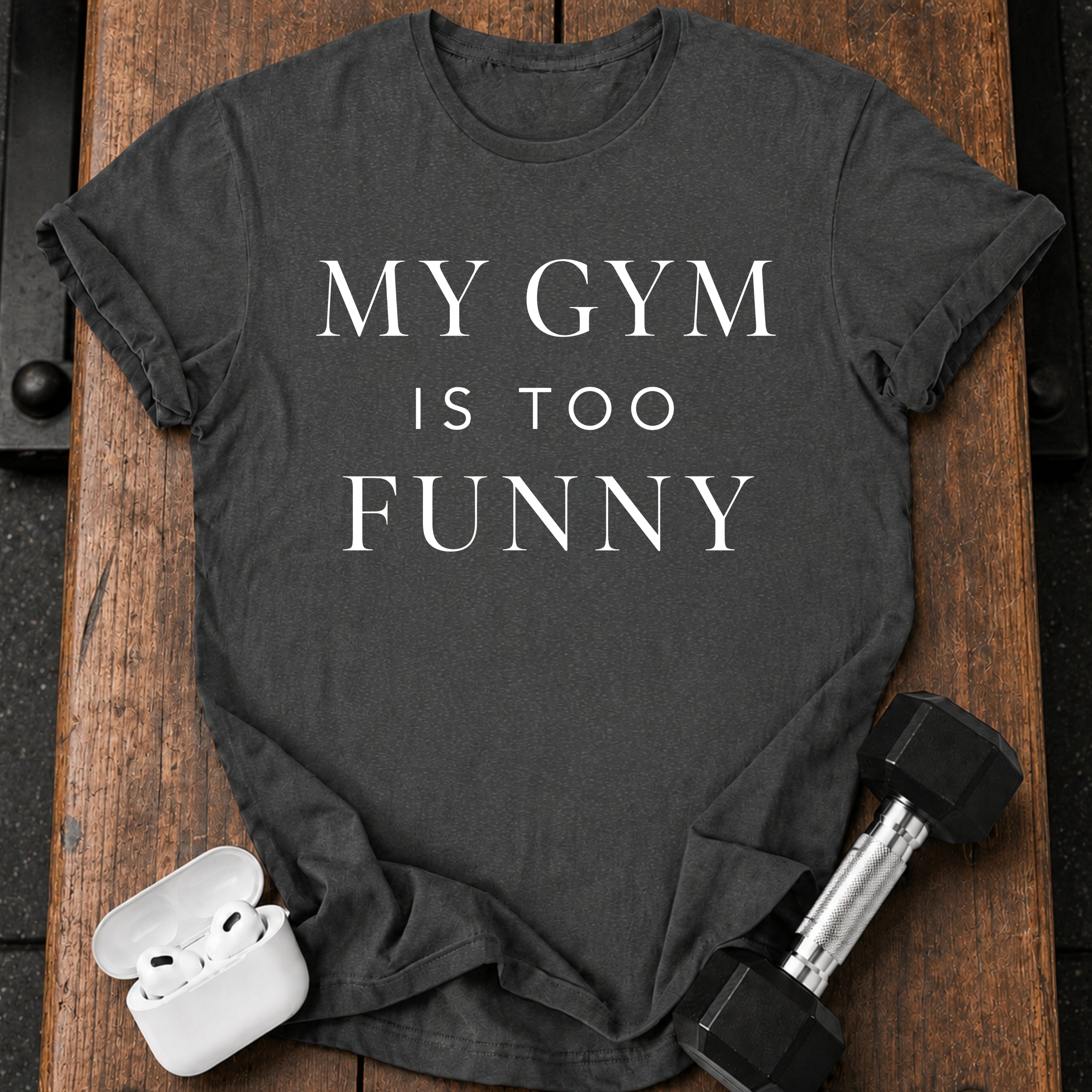 My Gym Is Too Funny T-Shirt