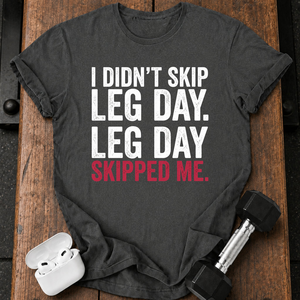 Leg Day Skipped Me T-Shirt