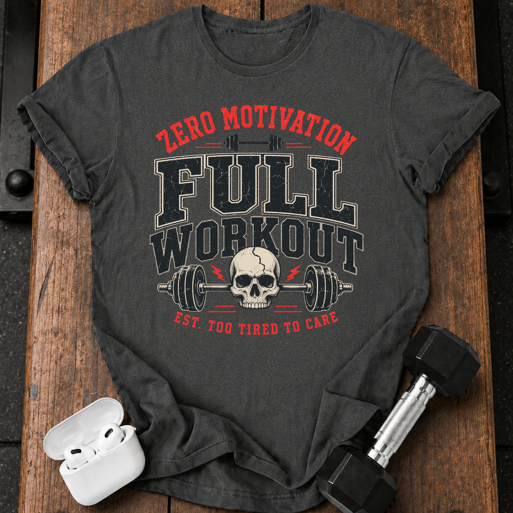 Zero Motivation Full Workout T-Shirt