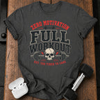 Zero Motivation Full Workout T-Shirt