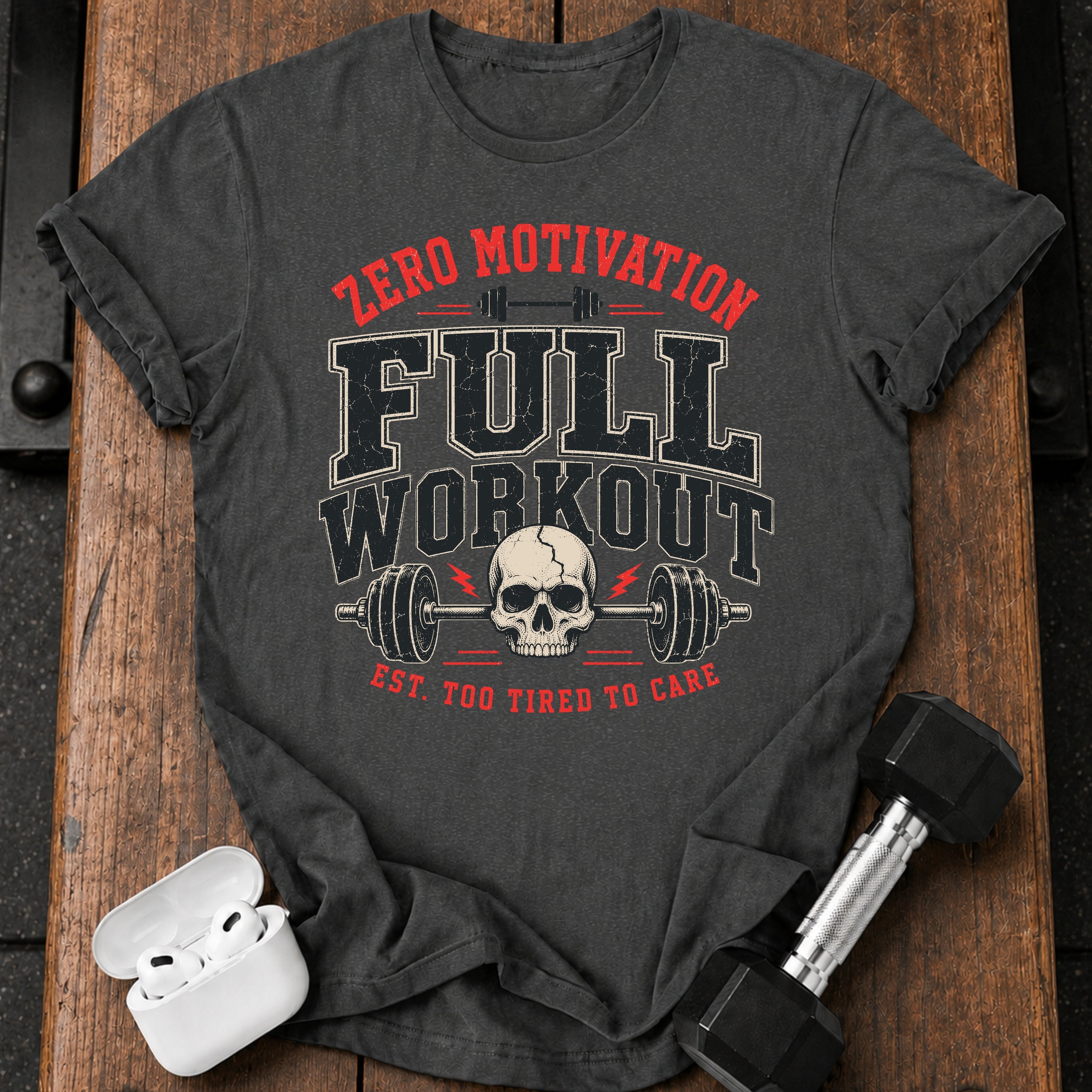 Zero Motivation Full Workout T-Shirt
