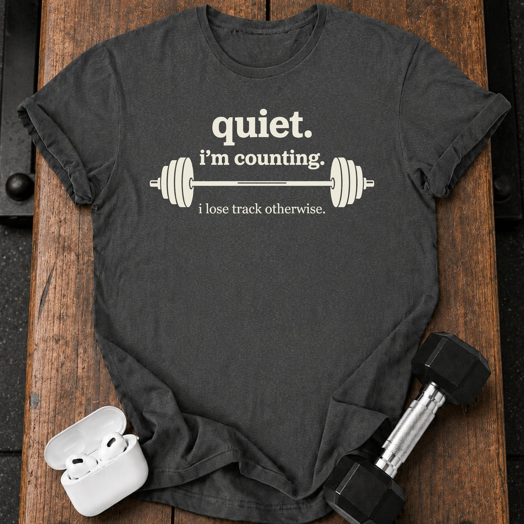 Quiet I’m Counting T-Shirt
