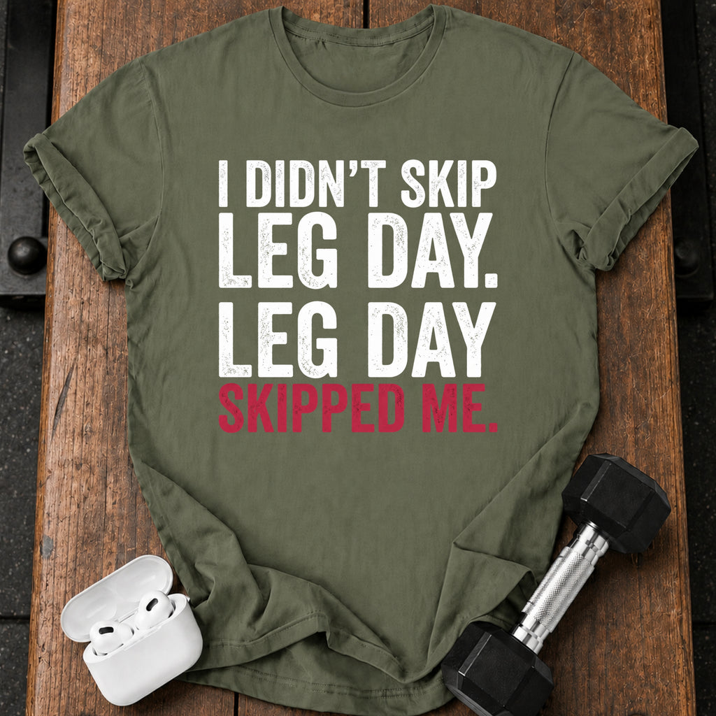 Leg Day Skipped Me T-Shirt