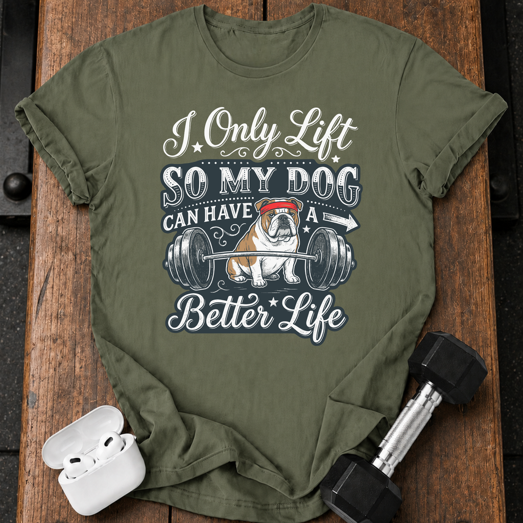 I Lift For My Dog T-Shirt