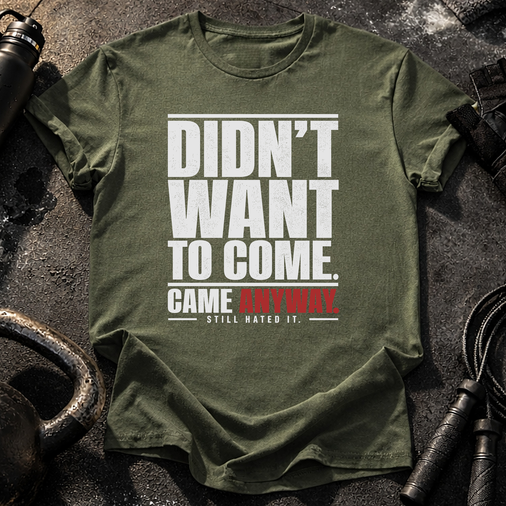 Didn't Want To Come T-Shirt