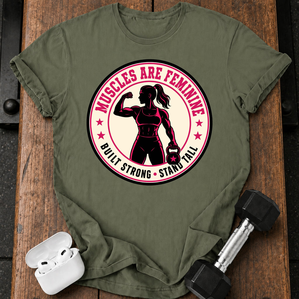 Muscles Are Feminine T-Shirt