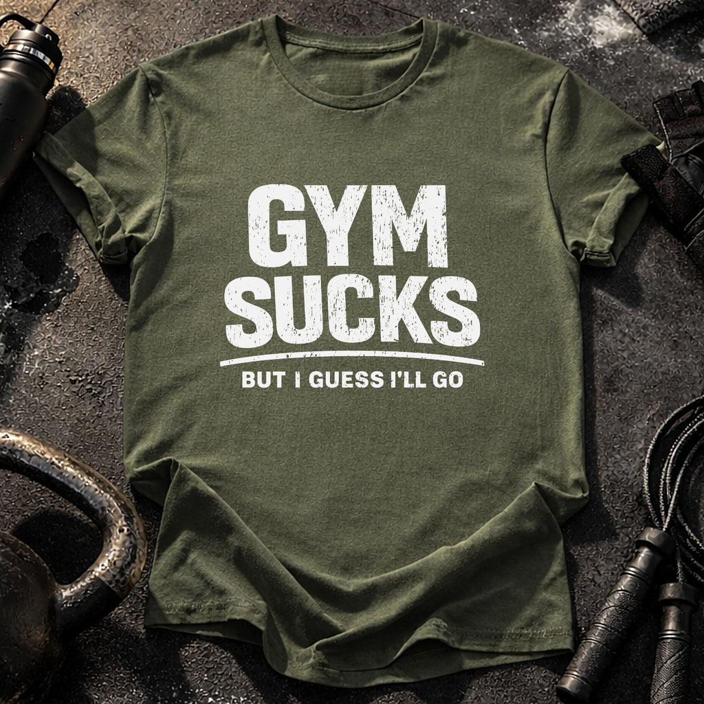 Gym Sucks But I Go T-Shirt
