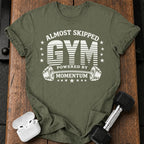 Almost Skipped Gym T-Shirt
